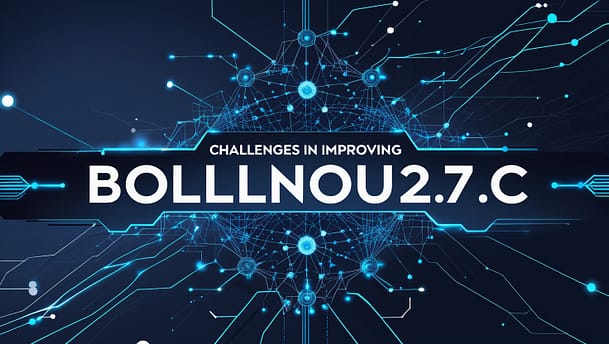 Challenges in Improving Bollnou2.7c