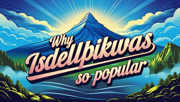 Why Isdellpikwas is So Popular